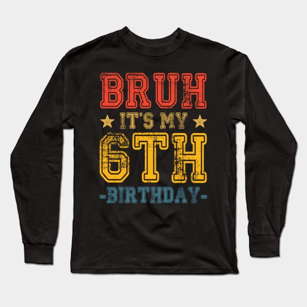 Bruh It's My 6th Birthday 6 Year Old Birthday Long Sleeve T-Shirt by Beyond Shirts